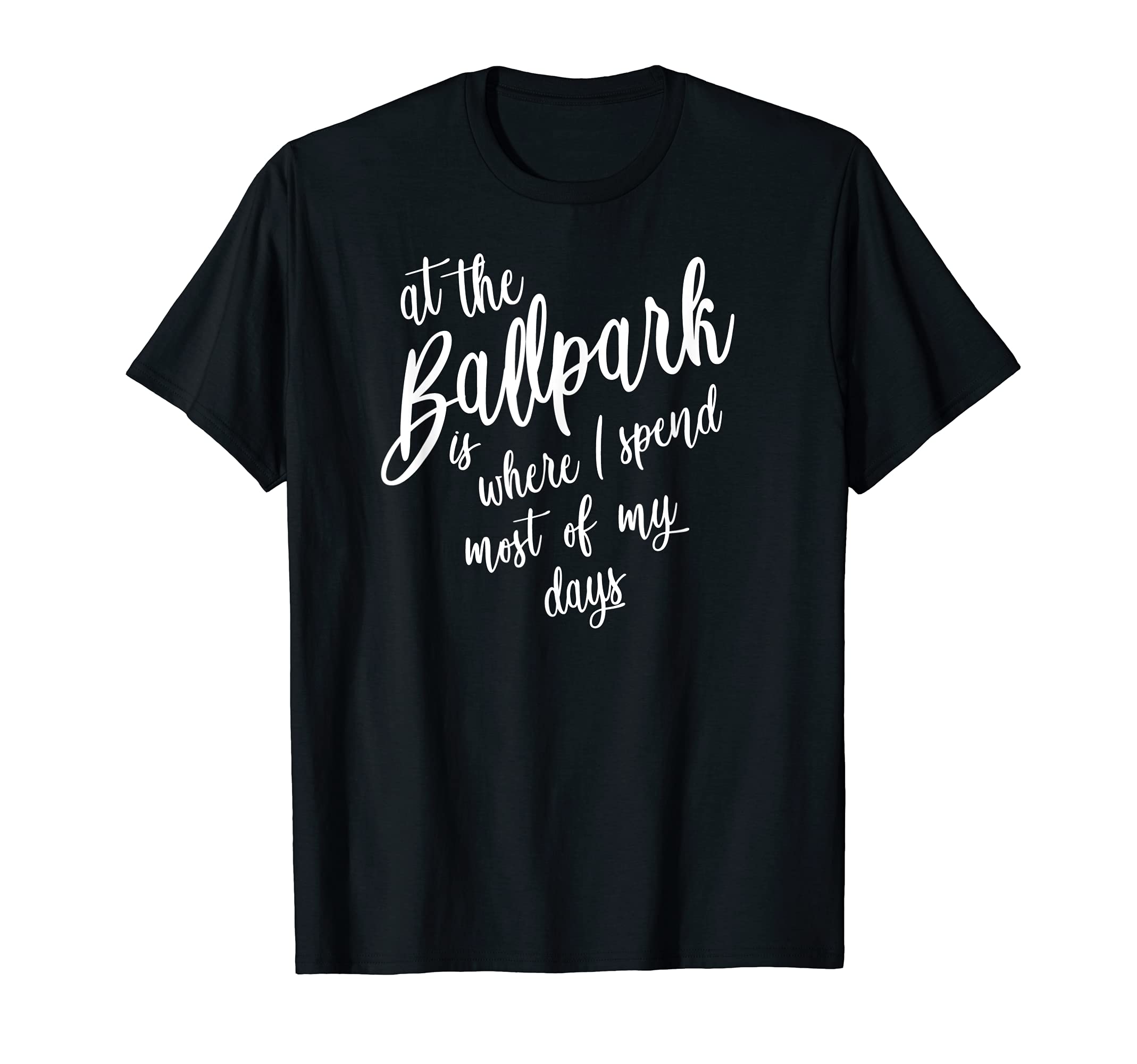 Ballpark Spend Most My Days Baseball T-Shirt - Minimalist Print Men Women - T-Shirt, Sweatshirt, Hoodie