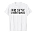 Dibs Baseball Coach Funny Wife T-Shirt - Fun Novelty Design Men Women - T-Shirt, Sweatshirt, Hoodie