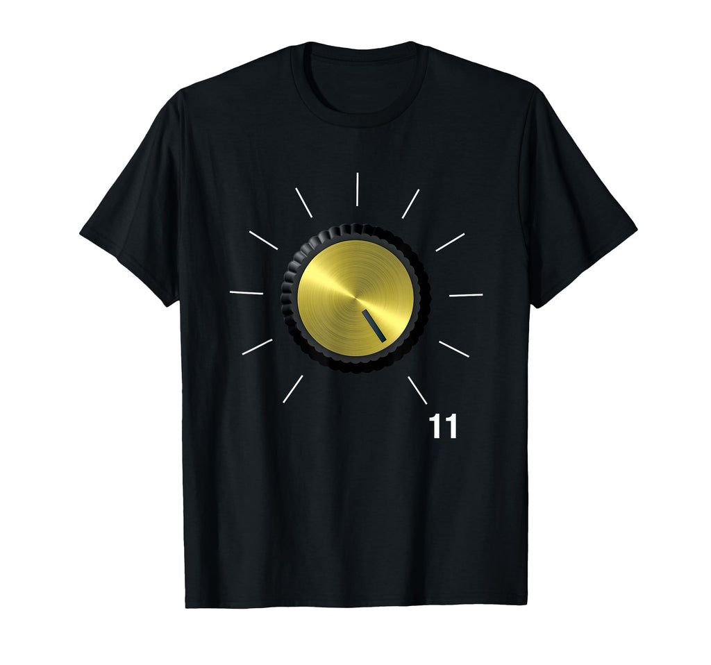 These Go To Eleven Tube Amp Volume Knob T-Shirt - Novelty Apparel Unisex - T-Shirt, Sweatshirt, Hoodie