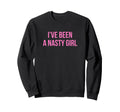 Ive Been Nasty Y2K Aesthetic Sweatshirt - Unique Graphic for Adults - T-Shirt, Sweatshirt, Hoodie