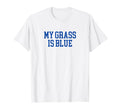 My Grass Is Blue Simple Minimalist T-Shirt - Aesthetic Graphic Men Women - T-Shirt, Sweatshirt, Hoodie