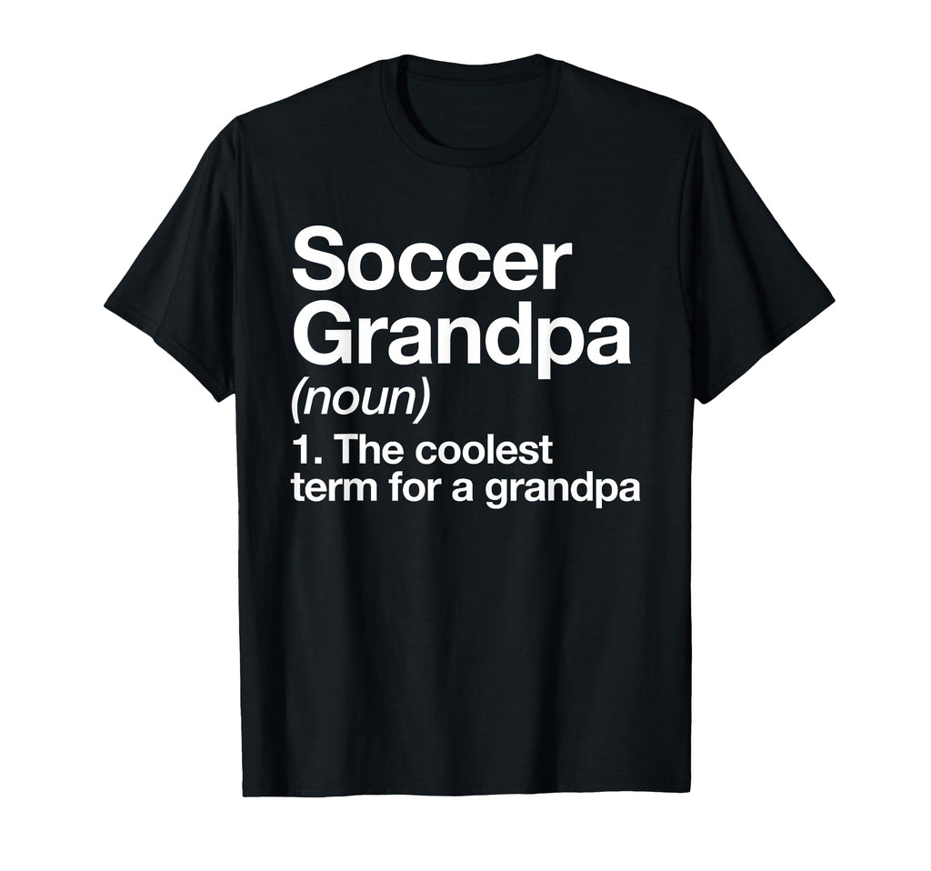 Soccer Grandpa Definition Funny Sports T-Shirt - Streetwear Style Men Women - T-Shirt, Sweatshirt, Hoodie