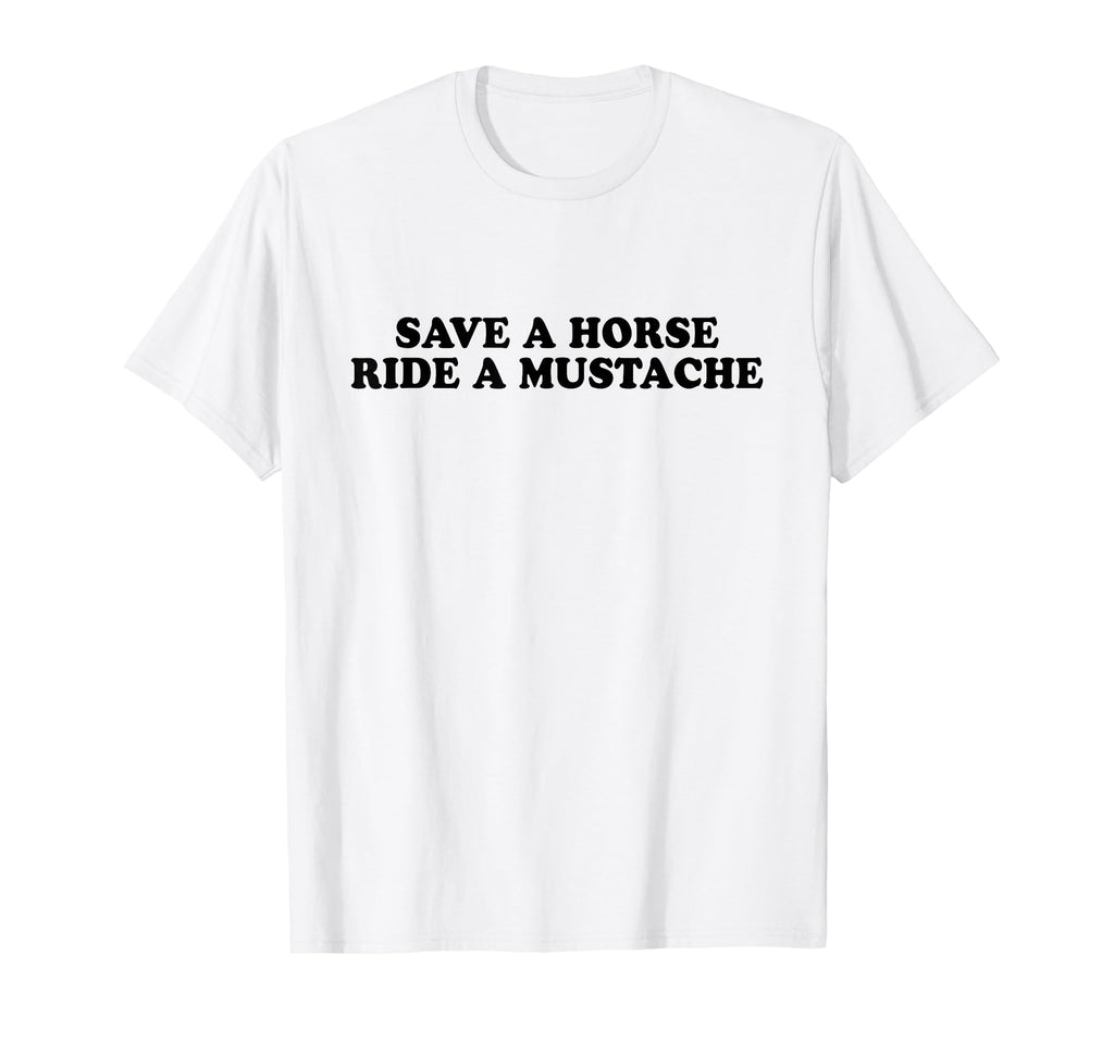 Save Horse Ride Mustache Y2K T-Shirt - Custom Art Print Men Women - T-Shirt, Sweatshirt, Hoodie