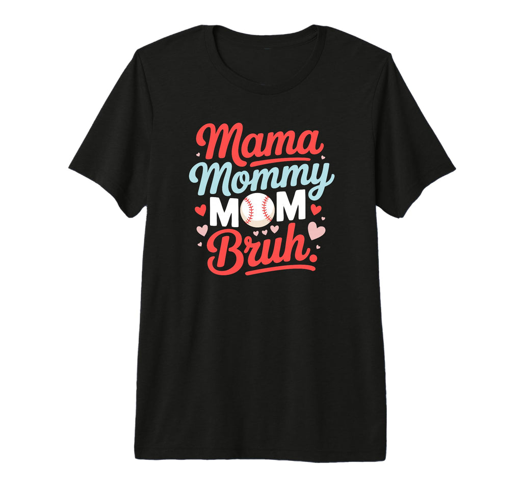 Mama Mommy Mom Bruh Baseball Mothers Day T-Shirt - Novelty Apparel Unisex - T-Shirt, Sweatshirt, Hoodie