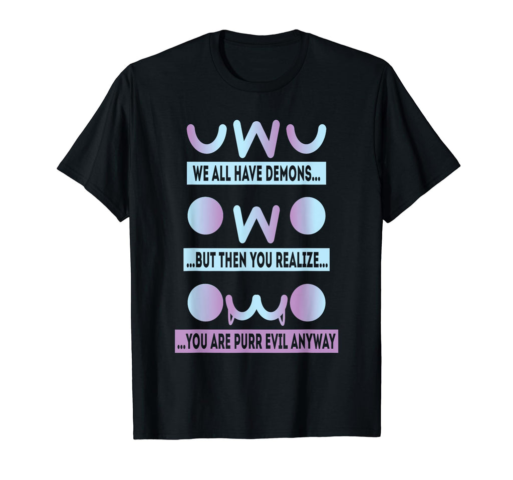 Uwu Owo We All Have Demons T-Shirt - Casual Everyday Wear for Adults - T-Shirt, Sweatshirt, Hoodie