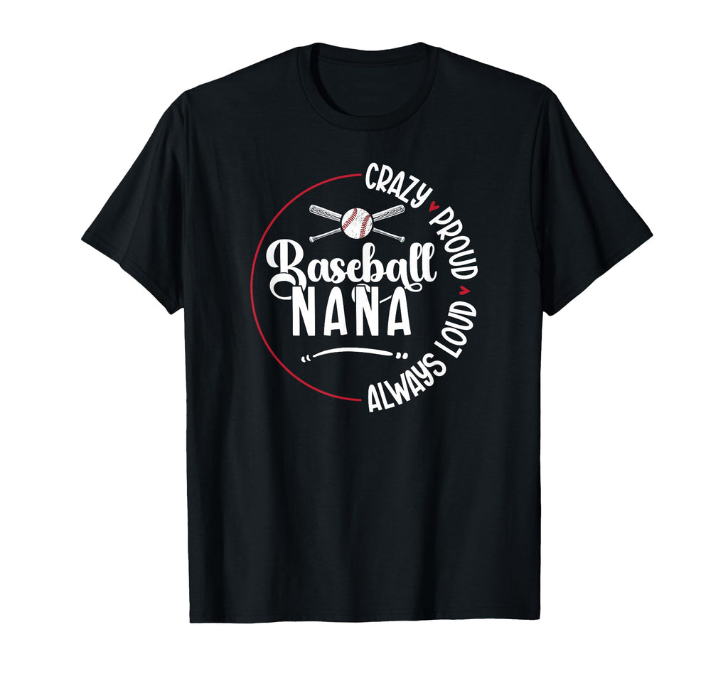 Crazy Proud Baseball Nana Baseball T-Shirt - Streetwear Style Men Women - T-Shirt, Sweatshirt, Hoodie