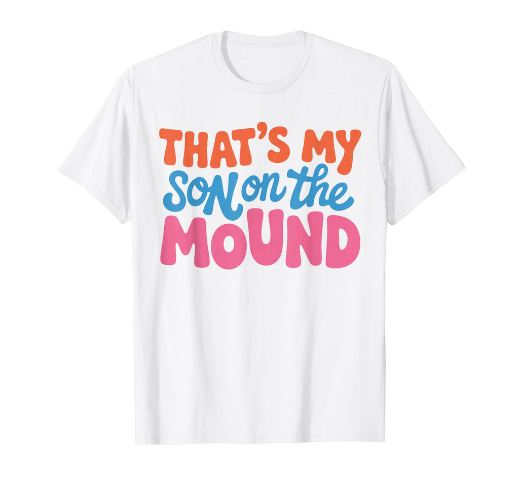 Proud Baseball Mom Thats My Son Mound T-Shirt - Novelty Apparel for Adults - T-Shirt, Sweatshirt, Hoodie