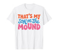 Proud Baseball Mom Thats My Son Mound T-Shirt - Novelty Apparel for Adults - T-Shirt, Sweatshirt, Hoodie