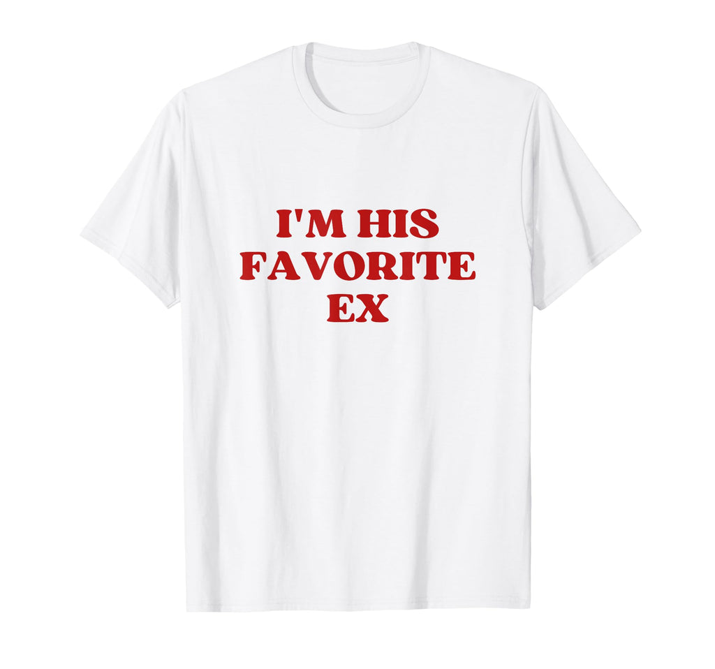 Im His Favorite Ex Y2K Aesthetic T-Shirt - Fun Novelty Design Unisex - T-Shirt, Sweatshirt, Hoodie