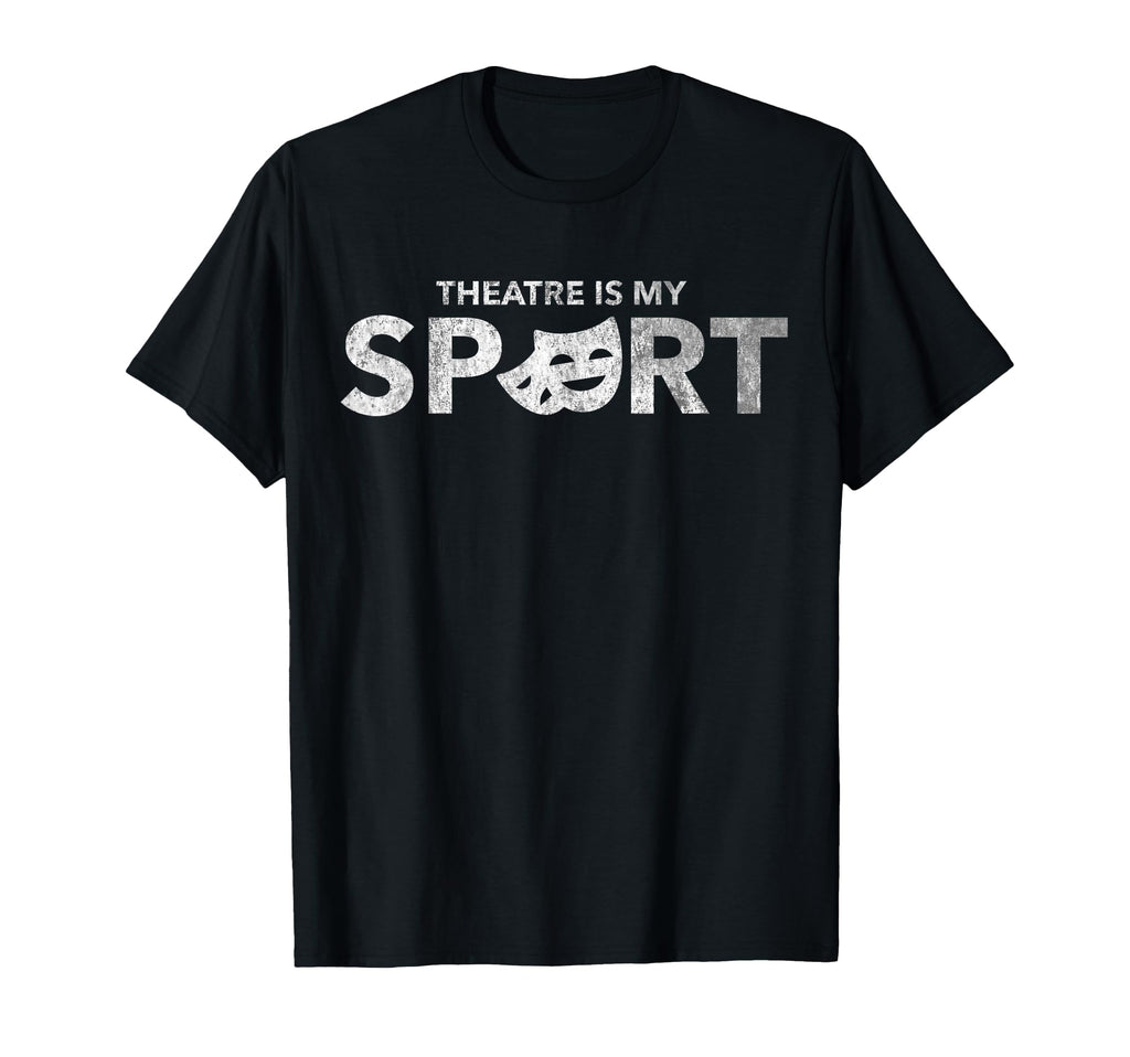 Theatre Is My Sport Acting Drama T-Shirt - Aesthetic Graphic Men Women - T-Shirt, Sweatshirt, Hoodie