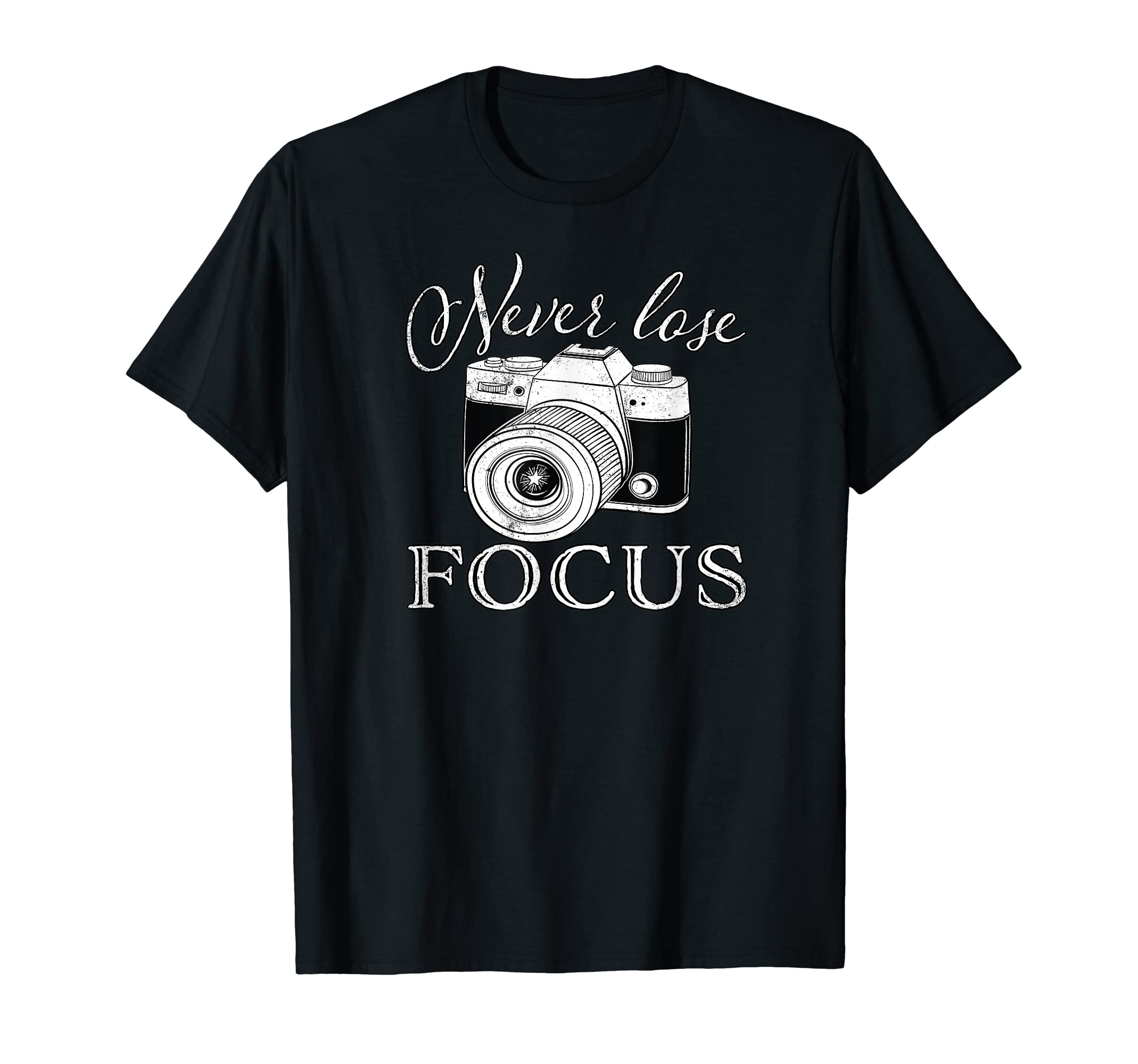 Never Lose Focus Camera T-Shirt - Custom Art Print for Adults - T-Shirt, Sweatshirt, Hoodie