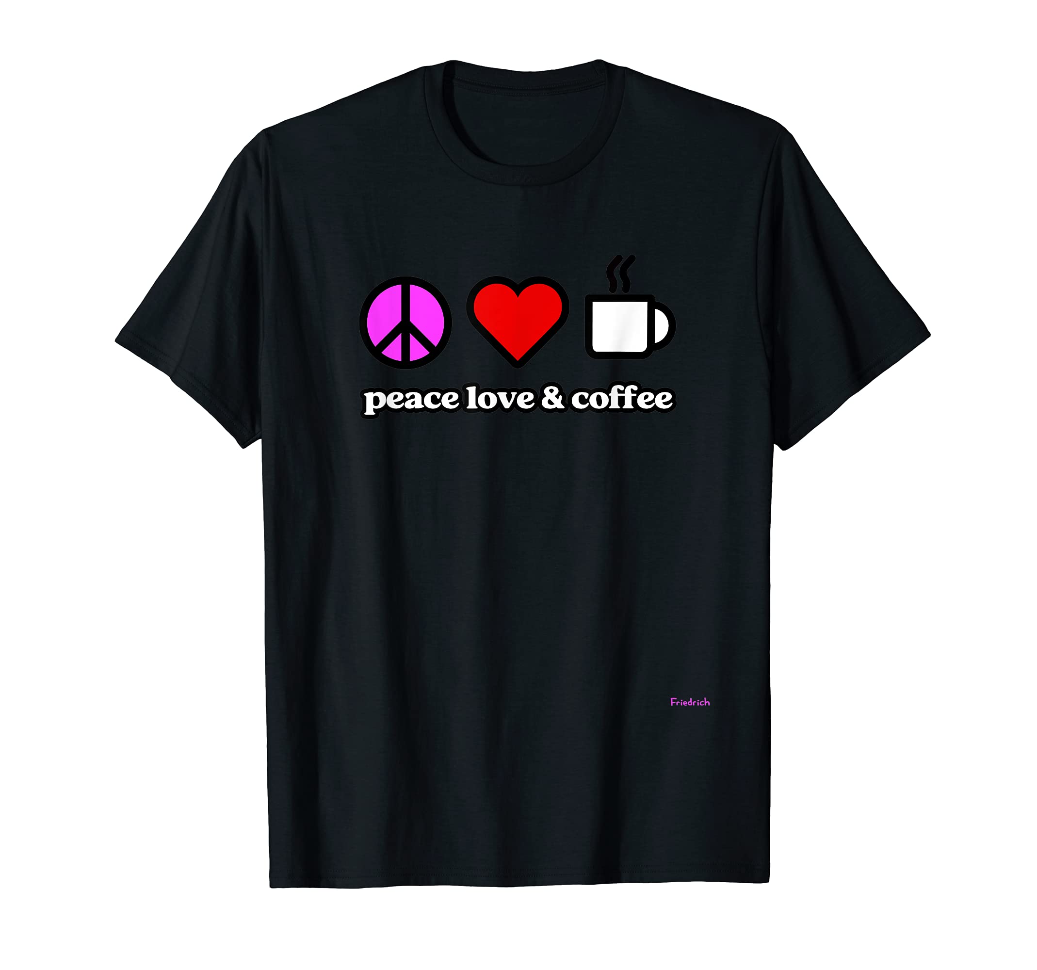 Peace Love Coffee 01 T-Shirt - Graphic Print Men Women - T-Shirt, Sweatshirt, Hoodie