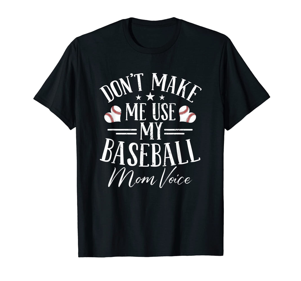 Do Not Make Me Use My Baseball T-Shirt - Casual Everyday Wear for Adults - T-Shirt, Sweatshirt, Hoodie