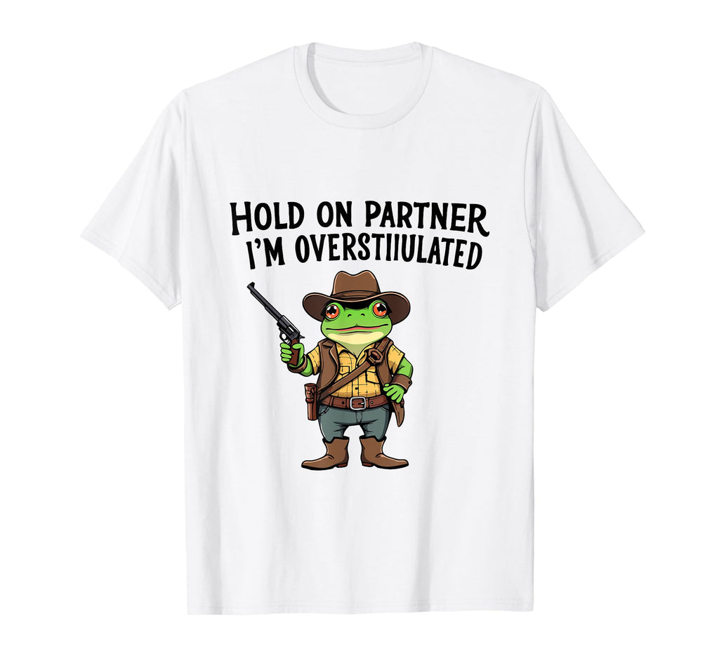 Hold Partner Im Overstimulated Cowboy T-Shirt - Minimalist Print Men Women - T-Shirt, Sweatshirt, Hoodie