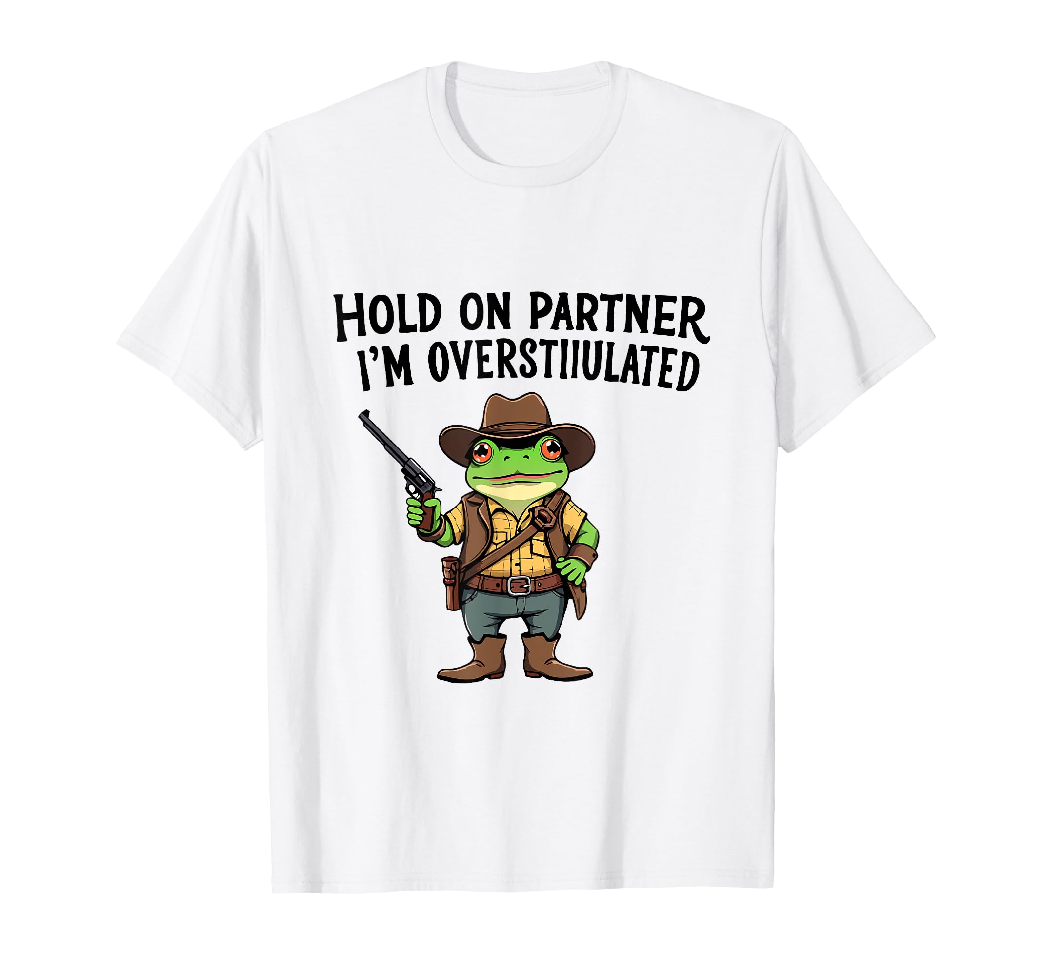 Hold Partner Im Overstimulated Cowboy T-Shirt - Minimalist Print Men Women - T-Shirt, Sweatshirt, Hoodie