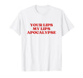 Your Lips My Lips Apocalypse Y2K T-Shirt - Trendy Graphic Men Women - T-Shirt, Sweatshirt, Hoodie