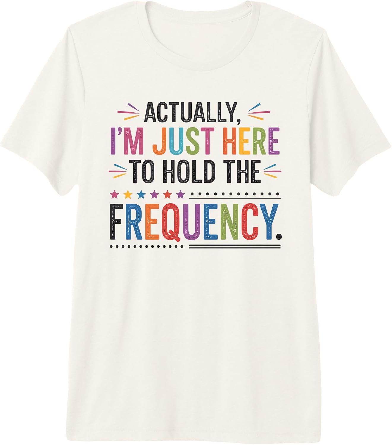 Actually I'm Just Here To Hold The Frequency Gifts - Adult & Kids T-Shirts, Sweatshirts & Hoodies apparel design preview 1