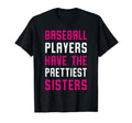 Baseball Players Have Prettiest Sisters T-Shirt - Unique Graphic Unisex - T-Shirt, Sweatshirt, Hoodie