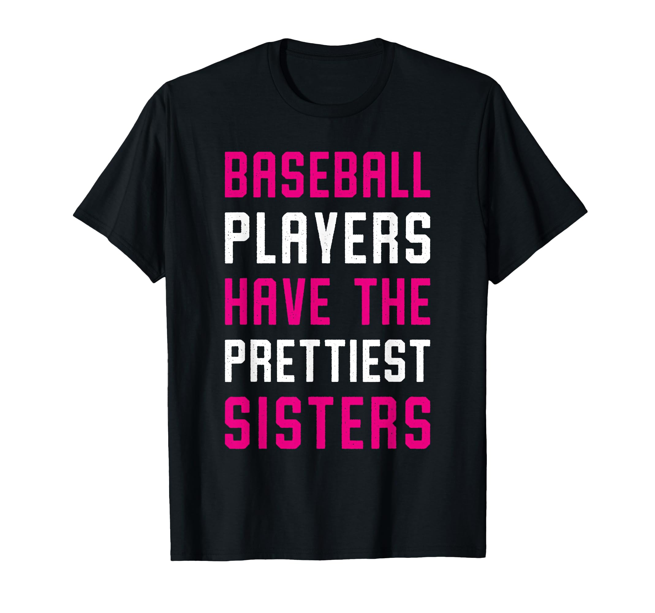 Baseball Players Have Prettiest Sisters T-Shirt - Unique Graphic Unisex - T-Shirt, Sweatshirt, Hoodie
