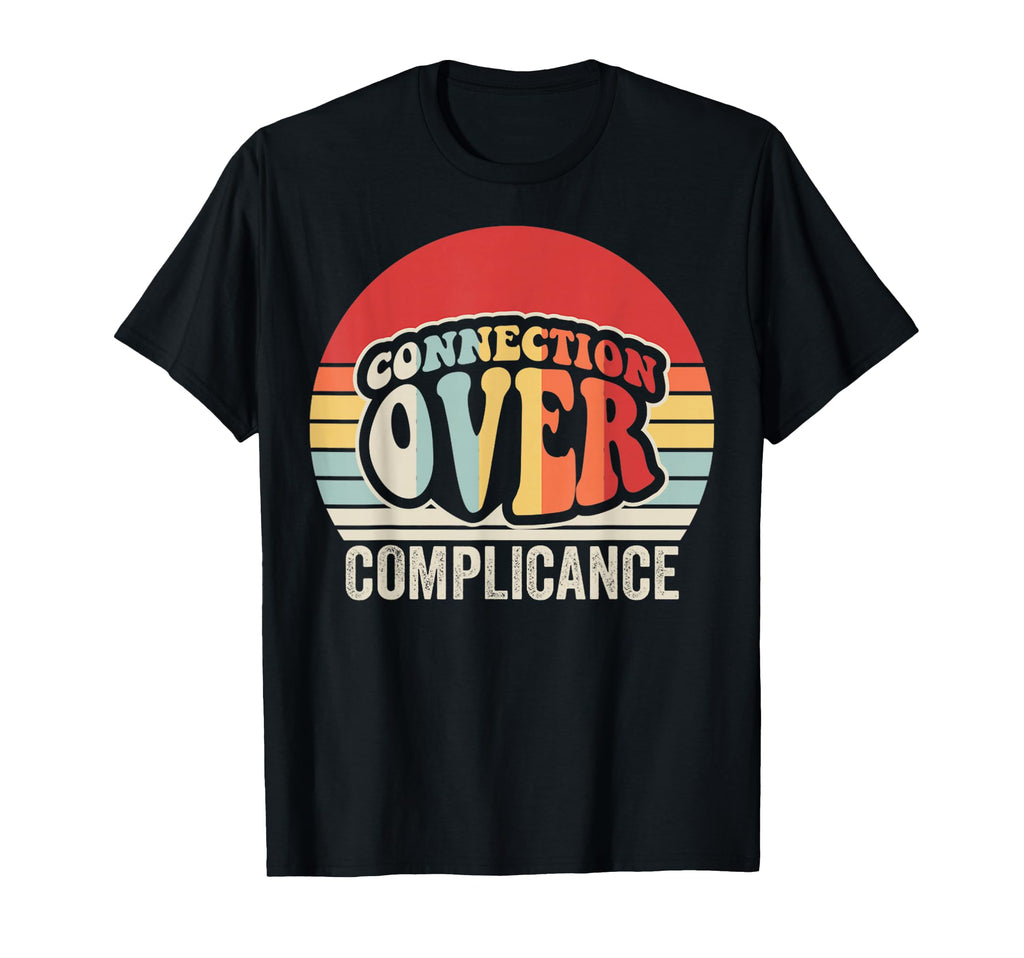 Connection Over Compliance 70S T-Shirt - Novelty Apparel for Adults - T-Shirt, Sweatshirt, Hoodie