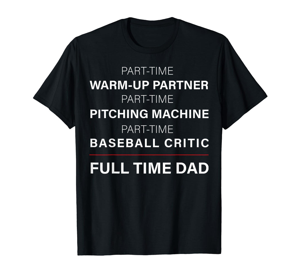 Mens Baseball Dad Part Time Warm Up Partner T-Shirt - Graphic Print Unisex - T-Shirt, Sweatshirt, Hoodie