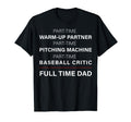 Mens Baseball Dad Part Time Warm Up Partner T-Shirt - Graphic Print Unisex - T-Shirt, Sweatshirt, Hoodie