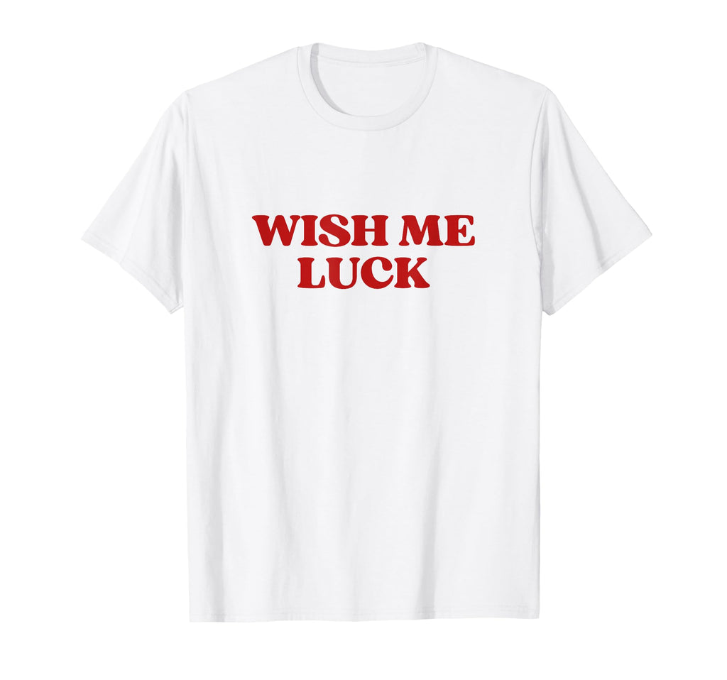 Wish Me Luck Y2K Aesthetic Trendy T-Shirt - Streetwear Style for Adults - T-Shirt, Sweatshirt, Hoodie