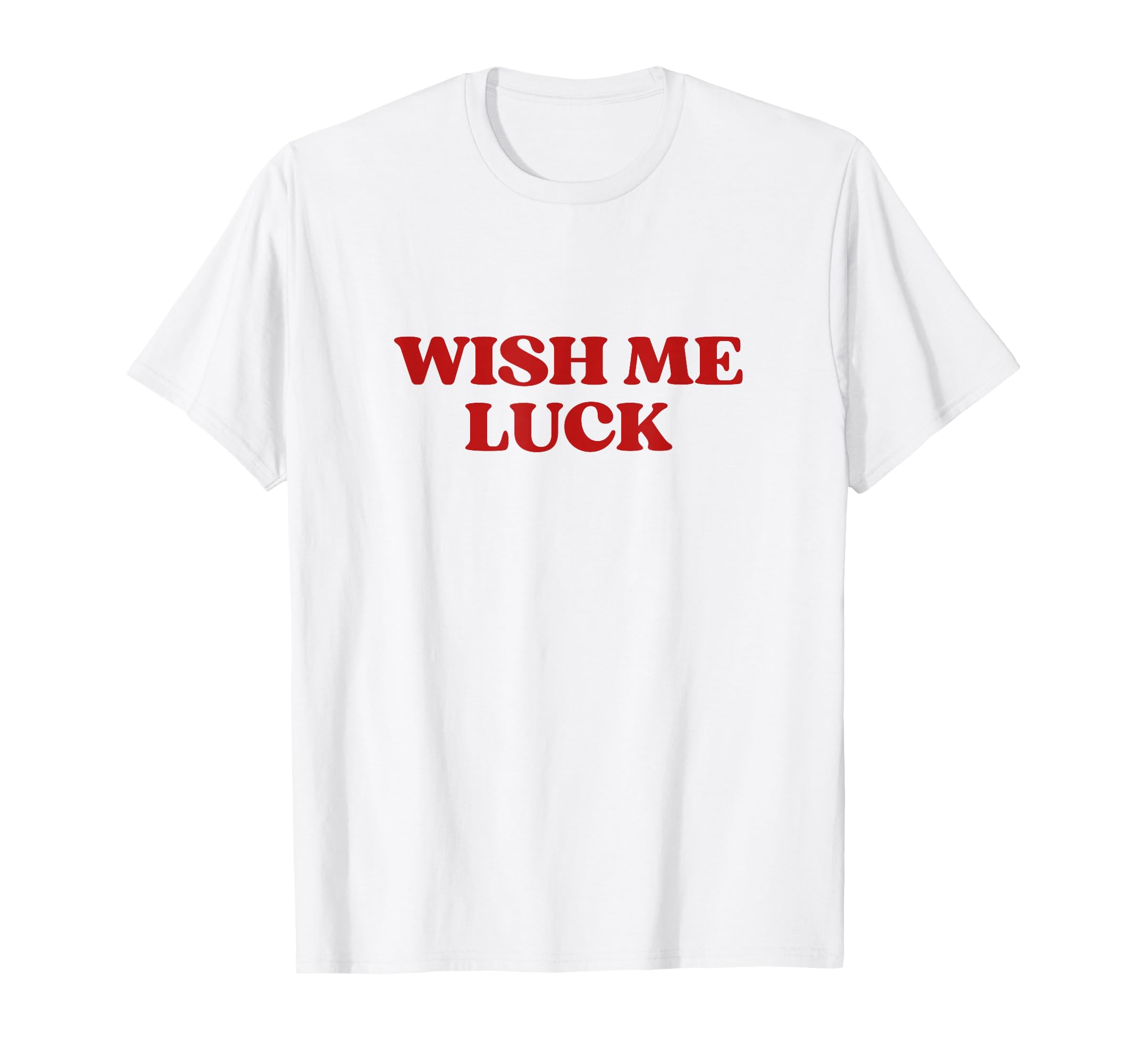 Wish Me Luck Y2K Aesthetic Trendy T-Shirt - Streetwear Style for Adults - T-Shirt, Sweatshirt, Hoodie