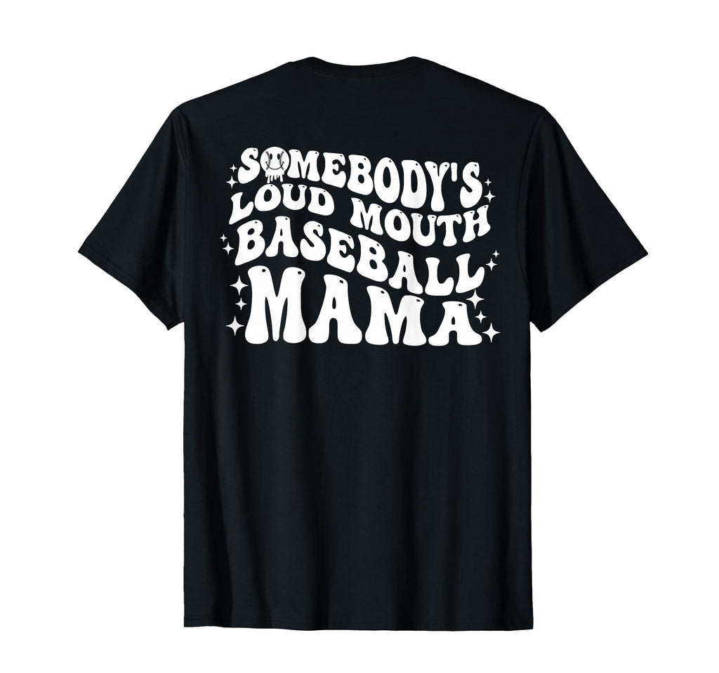 Back Somebodys Loud Mouth Baseball Mama Mom T-Shirt - Graphic Print Unisex - T-Shirt, Sweatshirt, Hoodie