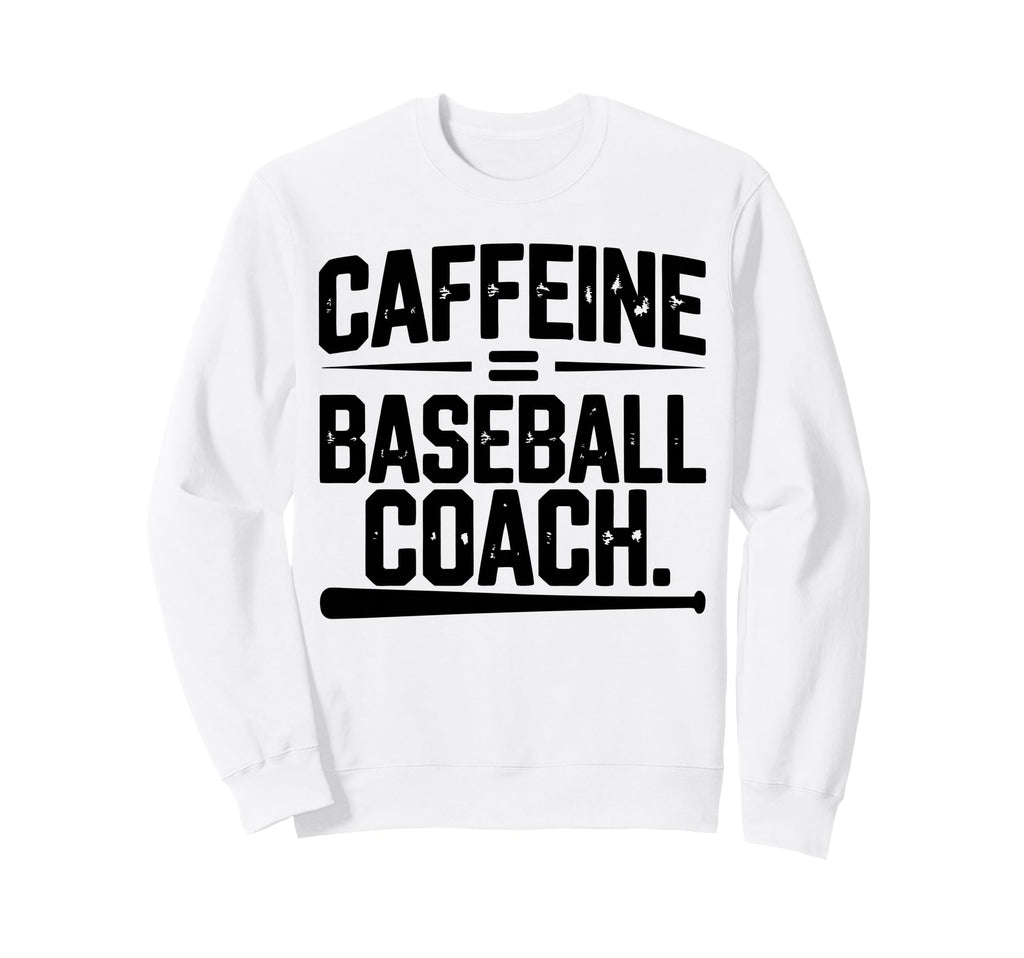 Baseball Coach Coffee Sweatshirt - Casual Everyday Wear Men Women - T-Shirt, Sweatshirt, Hoodie