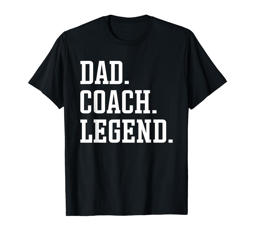 Dad Coach Legend Coach Dad T-Shirt - Graphic Print Unisex - T-Shirt, Sweatshirt, Hoodie