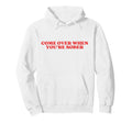 Come Over When Youre Sober Y2K Hoodie - Unique Graphic for Adults - T-Shirt, Sweatshirt, Hoodie