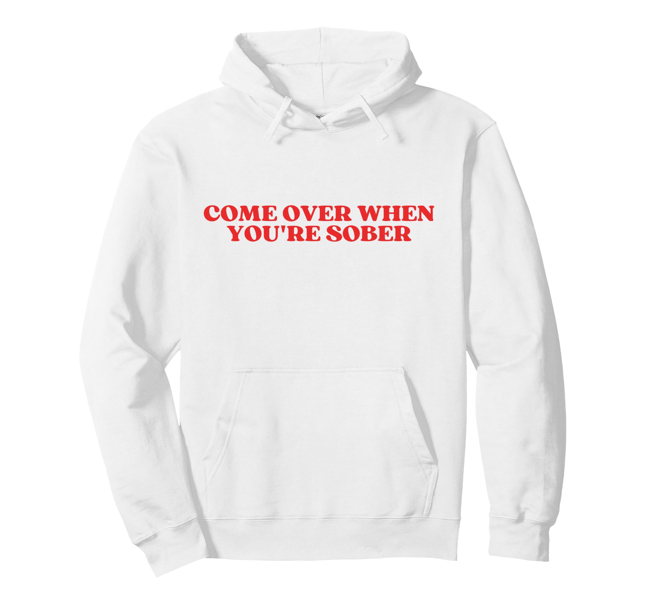 Come Over When Youre Sober Y2K Hoodie - Unique Graphic for Adults - T-Shirt, Sweatshirt, Hoodie