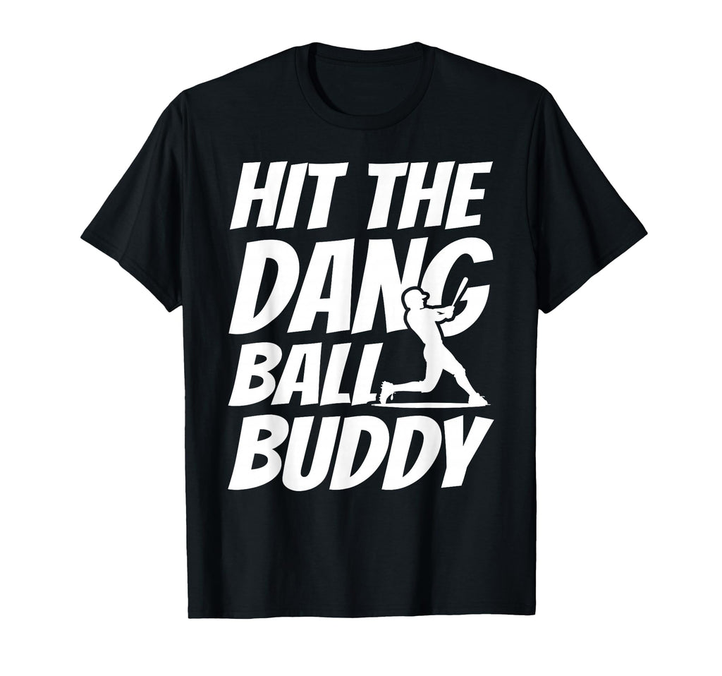 Hit Dang Ball Buddy Sarcastic Funny T-Shirt - Trendy Graphic for Adults - T-Shirt, Sweatshirt, Hoodie
