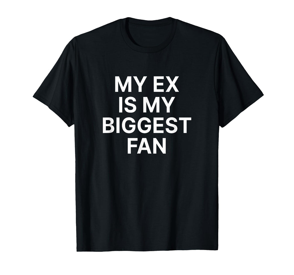 My Ex Is My Biggest Fan Y2K Aesthetic T-Shirt - Unique Graphic Unisex - T-Shirt, Sweatshirt, Hoodie