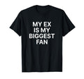 My Ex Is My Biggest Fan Y2K Aesthetic T-Shirt - Unique Graphic Unisex - T-Shirt, Sweatshirt, Hoodie