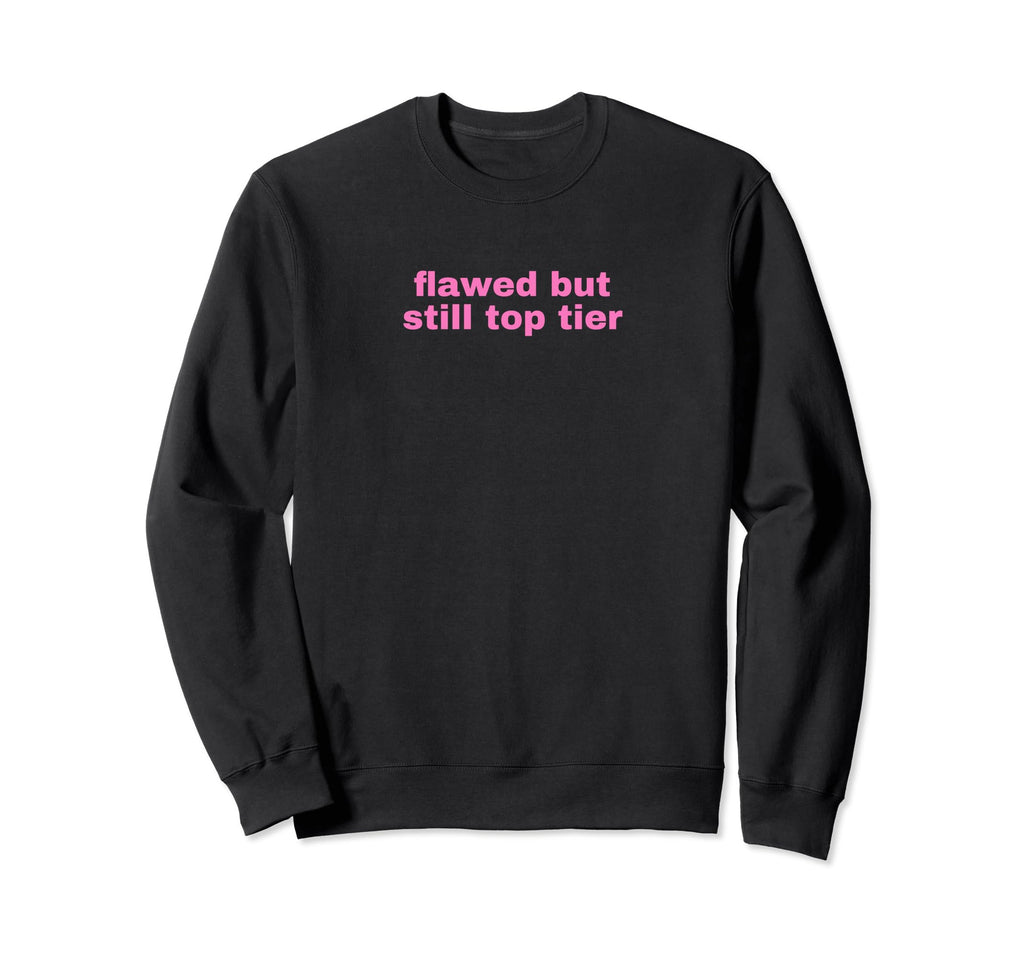 Flawed But Still Tier Funny Y2K Sweatshirt - Casual Everyday Wear Unisex - T-Shirt, Sweatshirt, Hoodie
