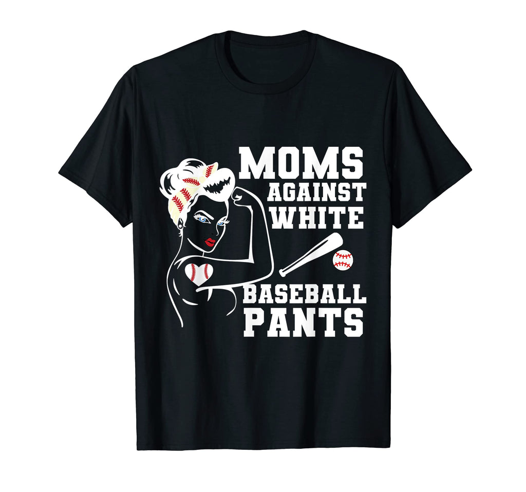 Moms Against White Baseball Pants Funny T-Shirt - Custom Art Print Unisex - T-Shirt, Sweatshirt, Hoodie