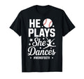 Baseball Dance Mom He Plays She T-Shirt - Novelty Apparel for Adults - T-Shirt, Sweatshirt, Hoodie