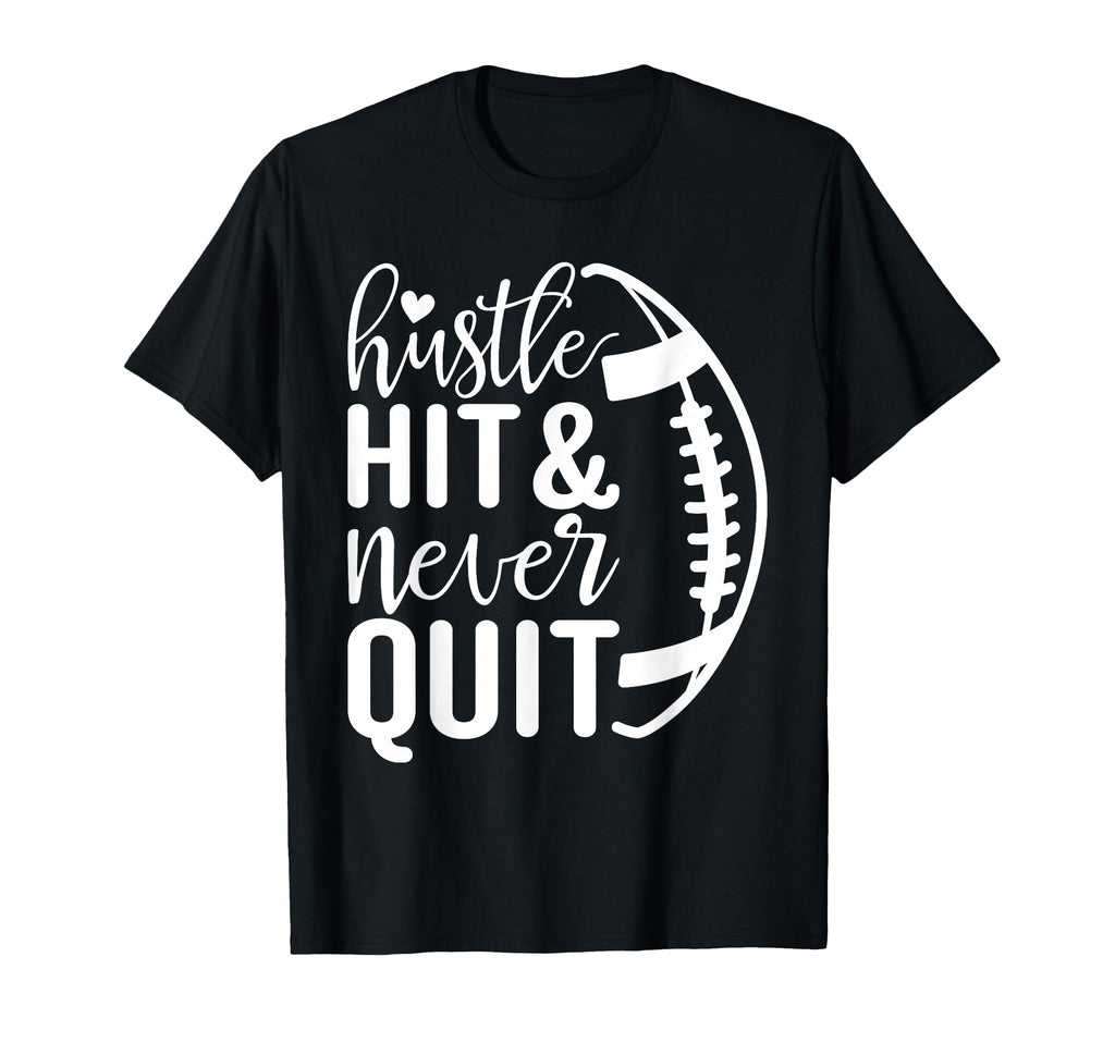 Hustle Hit And Never Quit Football T-Shirt - Streetwear Style for Adults - T-Shirt, Sweatshirt, Hoodie