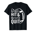 Hustle Hit And Never Quit Football T-Shirt - Streetwear Style for Adults - T-Shirt, Sweatshirt, Hoodie