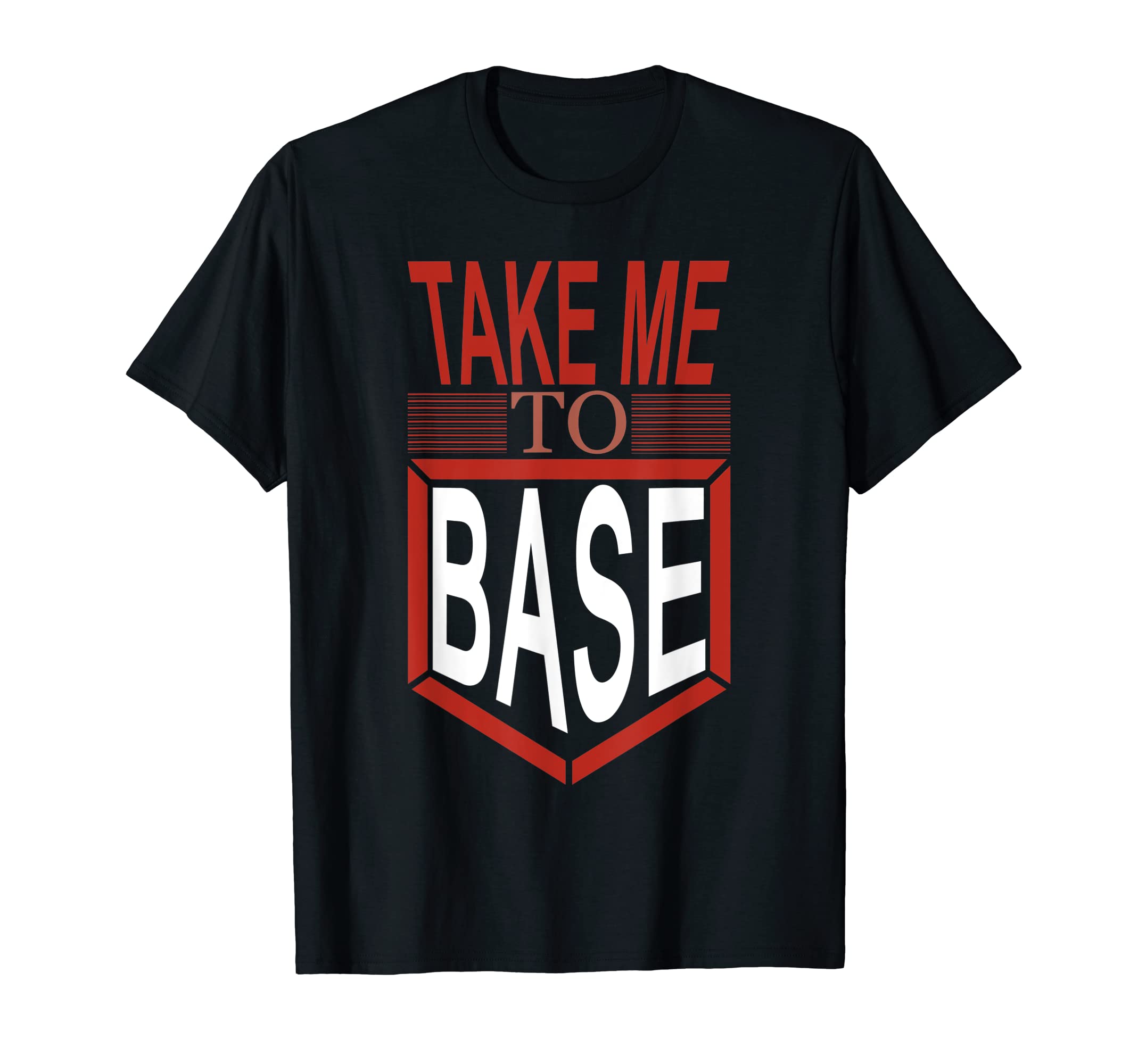 Take Me To Base Baseball Player T-Shirt - Novelty Apparel Men Women - T-Shirt, Sweatshirt, Hoodie