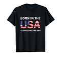 Born Usa Long Long Time Ago T-Shirt - Fun Novelty Design Men Women - T-Shirt, Sweatshirt, Hoodie