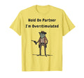 Hold Partner Im Overstimulated T-Shirt - Casual Everyday Wear Men Women - T-Shirt, Sweatshirt, Hoodie