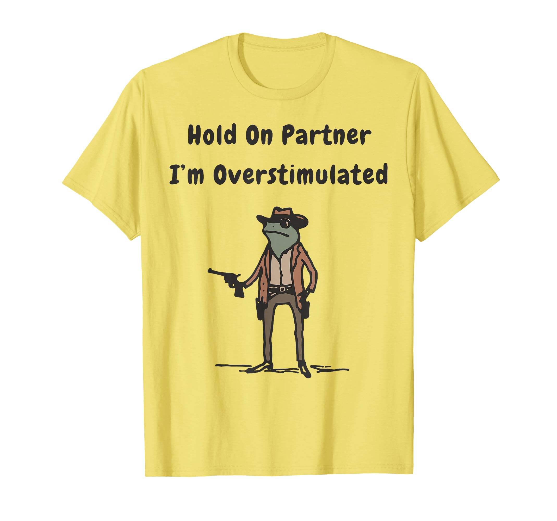 Hold Partner Im Overstimulated T-Shirt - Casual Everyday Wear Men Women - T-Shirt, Sweatshirt, Hoodie