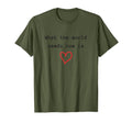 What World Needs Now Is Love Love T-Shirt - Streetwear Style for Adults - T-Shirt, Sweatshirt, Hoodie