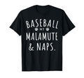Baseball My Malamute Naps Funny Malamute T-Shirt - Novelty Apparel Unisex - T-Shirt, Sweatshirt, Hoodie