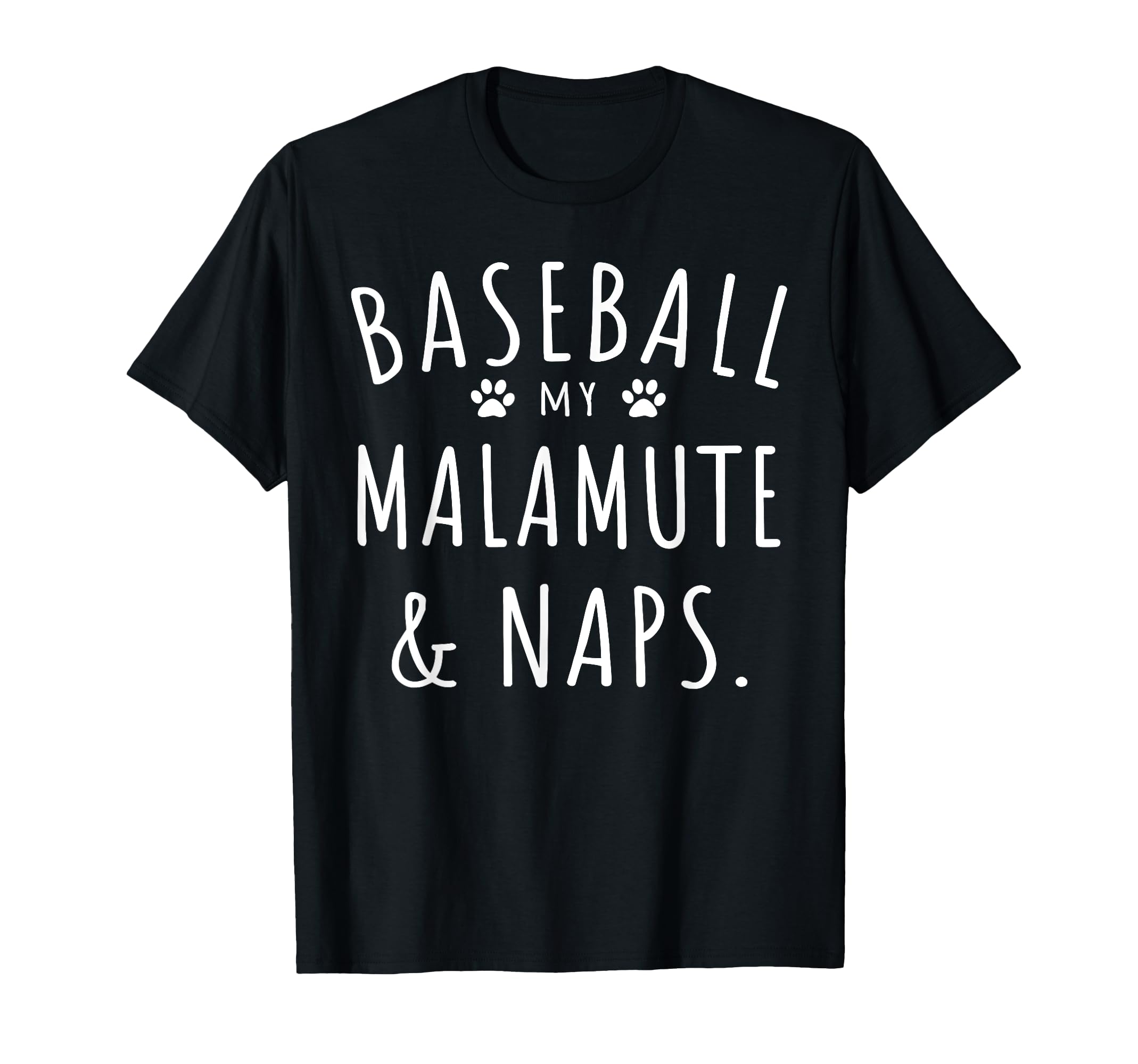 Baseball My Malamute Naps Funny Malamute T-Shirt - Novelty Apparel Unisex - T-Shirt, Sweatshirt, Hoodie