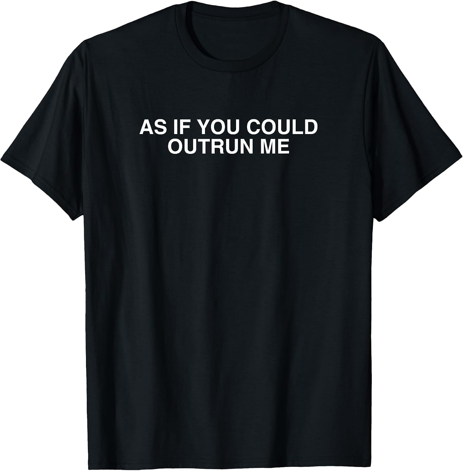 As If You Could Outrun Me - Adult & Kids T-Shirts, Sweatshirts & Hoodies apparel design preview 1