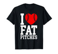 I Love Fat Pitches Funny Baseball T-Shirt - Fun Novelty Design Men Women - T-Shirt, Sweatshirt, Hoodie